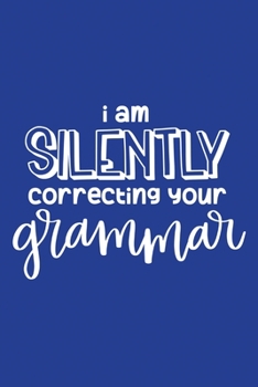 Paperback Classic Blue Sarcastic Lined Notebook: I Am Silently Correcting Your Grammar Book