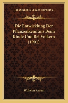 Paperback Die Entwicklung Der Pflanzenkenntnis Beim Kinde Und Bei Volkern (1901) [German] Book