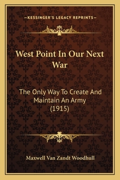 Paperback West Point In Our Next War: The Only Way To Create And Maintain An Army (1915) Book