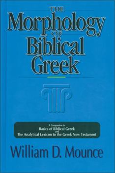 Paperback The Morphology of Biblical Greek: A Companion to Basics of Biblical Greek and the Analytical Lexicon to the Greek New Testament Book
