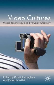 Video Cultures: Media Technology and Everyday Creativity