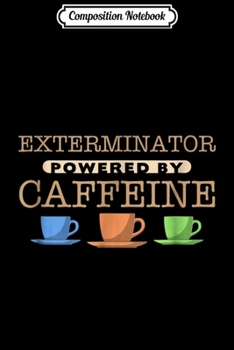 Paperback Composition Notebook: Exterminator Powered by Caffeine Journal/Notebook Blank Lined Ruled 6x9 100 Pages Book