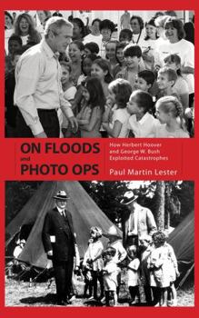 Paperback On Floods and Photo Ops: How Herbert Hoover and George W. Bush Exploited Catastrophes Book