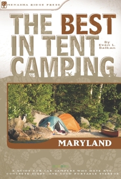 Paperback The Best in Tent Camping: Maryland: A Guide for Car Campers Who Hate Rvs, Concrete Slabs, and Loud Portable Stereos Book