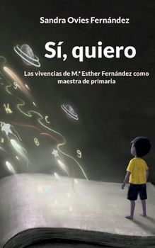 Paperback Sí, quiero: Las vivencias de M.a Esther Fernández como maestra de primaria [Spanish] Book