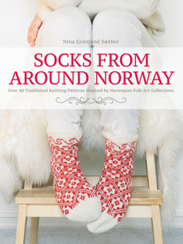 Hardcover Socks from Around Norway: Over 40 Traditional Knitting Patterns Inspired by Norwegian Folk-Art Collections Book