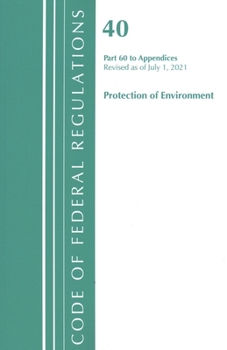 Paperback Code of Federal Regulations, Title 40 Protection of the Environment 60 (Appendices), Revised as of July 1, 2021 Book