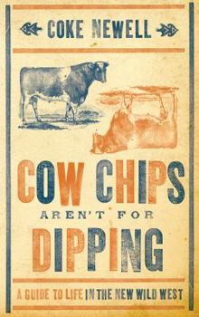 Paperback Cow Chips Aren't for Dipping: A Guide to Life in the New Wild West Book