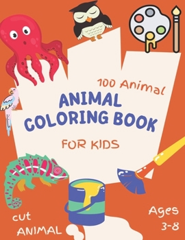 Paperback 100 Animal Coloring Book: Fun and wonderful book for kids aged:3-8 Book