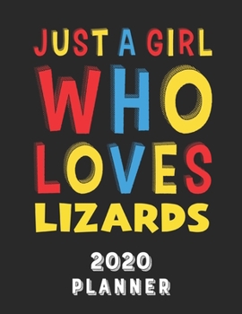 Paperback Just A Girl Who Loves Lizards 2020 Planner: Weekly Monthly 2020 Planner For Girl Women Who Loves Lizards 8.5x11 67 Pages Book