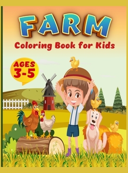 Farm Coloring Book For Kids: Super Fun Coloring Pages of Animals on the Farm Cow, Horse, Chicken, Pig, and Many, A Cute Farm Animal Coloring Book for Kids Ages 3-5
