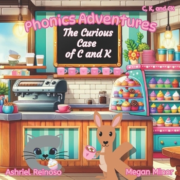 The Curious Case of C and K: C, K, and CK (Phonics Adventures)