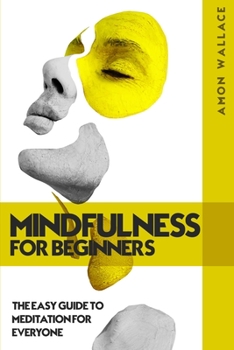 Paperback Mindfulness for Beginners: The Easy Guide to Meditation for Everyone Book