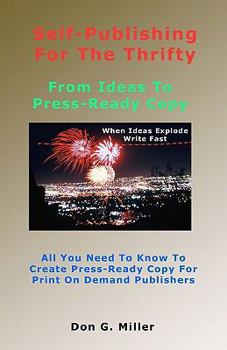 Paperback Self-Publishing For The Thrifty: All You Need To Know To Create Press-Ready Copy For Print On Demand Publishers Book