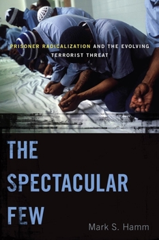 Paperback The Spectacular Few: Prisoner Radicalization and the Evolving Terrorist Threat Book