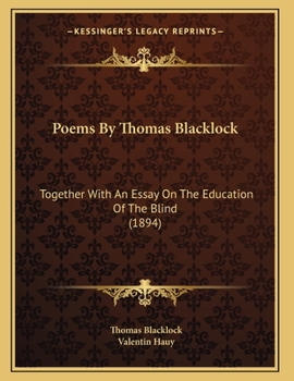 Poems By Thomas Blacklock: Together With An Essay On The Education Of The Blind