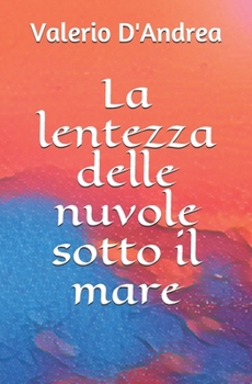 Paperback La lentezza delle nuvole sotto il mare [Italian] Book