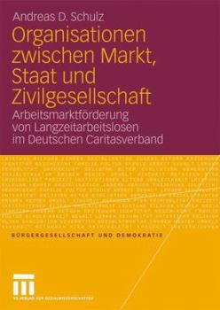 Paperback Organisationen Zwischen Markt, Staat Und Zivilgesellschaft: Arbeitsmarktförderung Von Langzeitarbeitslosen Im Deutschen Caritasverband [German] Book