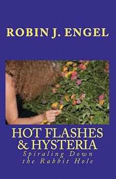 Paperback Hot Flashes & Hysteria: Spiraling Down the Rabbit Hole Book