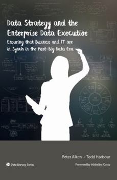 Paperback Data Strategy and the Enterprise Data Executive: Ensuring that Business and IT are in Synch in the Post-Big Data Era Book