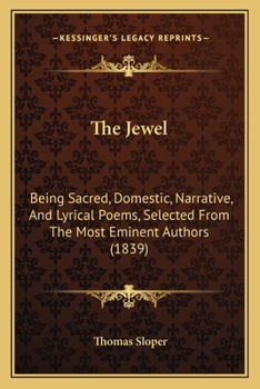 Paperback The Jewel: Being Sacred, Domestic, Narrative, And Lyrical Poems, Selected From The Most Eminent Authors (1839) Book