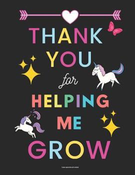 Teacher appreciation gifts notebook: Thank You for Helping Me Grow: Inspirational Teacher Gifts