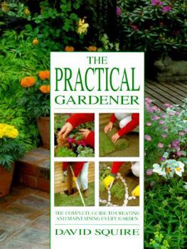 Hardcover Practical Gardener: The Complete Guide to Creating and Maintaining Every Garden Book