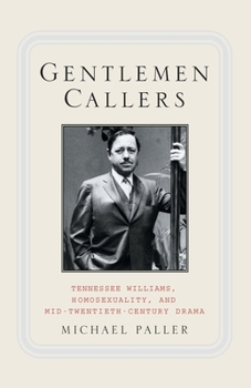 Paperback Gentlemen Callers: Tennessee Williams, Homosexuality, and Mid-Twentieth-Century Drama Book