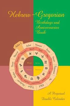 Paperback Hebrew-Gregorian Birthdays and Anniversaries Book: A perpetual double calendar Book