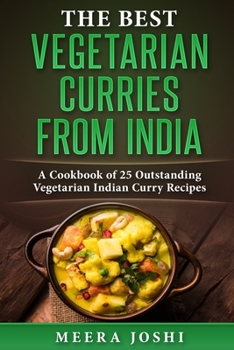 Paperback The Best Vegetarian Curries from India: A Cookbook of 25 Outstanding Vegetarian Indian Curry Recipes Book