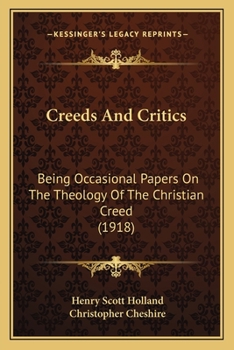 Paperback Creeds And Critics: Being Occasional Papers On The Theology Of The Christian Creed (1918) Book