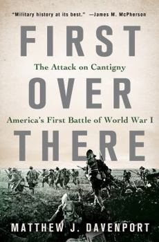 Hardcover First Over There: The Attack on Cantigny, America's First Battle of World War I Book