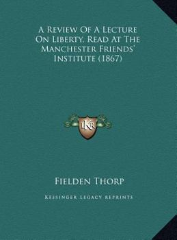 A Review Of A Lecture On Liberty, Read At The Manchester Friends' Institute