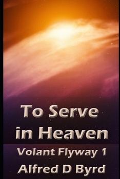 Paperback To Serve in Heaven: Book One of the Volant Flyway Book