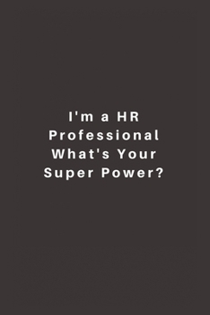Paperback I'm a HR Professional What's Your Super Power?: Lined Journal, Lined Notebook, Gift ideas Notepad Book