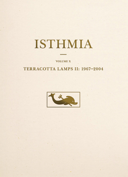 Terracotta Lamps II: 1967-2004 - Book  of the Isthmia