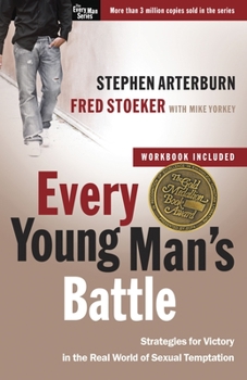 Every Young Man's Battle: Strategies for Victory in the Real World of Sexual Temptation - Book  of the Every Man