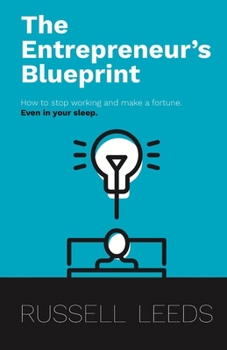 Paperback The Entrepreneur's Blueprint: How to stop working and make a fortune - even in your sleep! Book