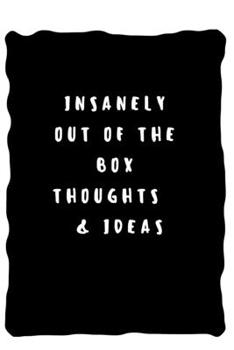 Insanely out of the box thoughts and ideas: Lined Notebook / Journal Gift, 110 Pages, 6x9, Soft Cover, Matte Finish