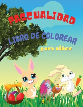 Paperback Pascualidad: Libro para colorear de Pascua para ni?os de 4 a 8 a?os, ni?os peque?os y preescolares, 22 lindas y divertidas im?genes [Spanish] Book
