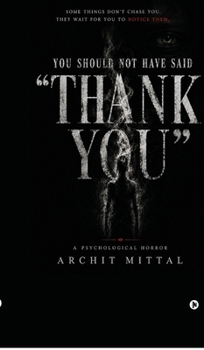 You should not have said "Thank You": A Psychological Horror