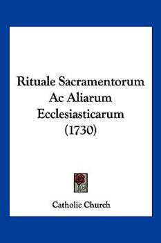 Paperback Rituale Sacramentorum Ac Aliarum Ecclesiasticarum (1730) [Latin] Book