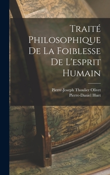 Hardcover Traité Philosophique De La Foiblesse De L'esprit Humain [French] Book