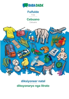 Paperback Fulfulde - Cebuano, diksiyoneer natal: BABADADA Fula - Cebuano, visual dictionary [Fulah] Book