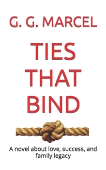 TIES THAT BIND: A novel about love, success, and family legacy