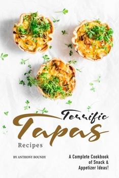 Paperback Terrific Tapas Recipes: A Complete Cookbook of Snack & Appetizer Ideas! Book