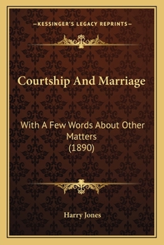 Paperback Courtship And Marriage: With A Few Words About Other Matters (1890) Book