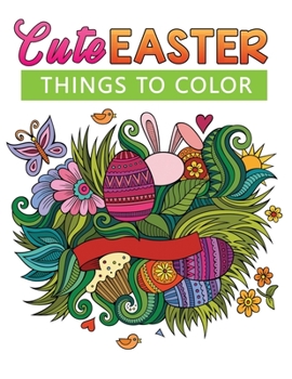 Paperback Cute Easter Things To COLOR: coloring book for adults with 50+ cute Easter things to coloring Book