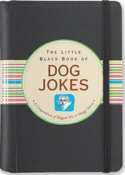 Hardcover The Little Black Book of Dog Jokes: A Compendium of Waggish Wit & Shaggy Stories Book