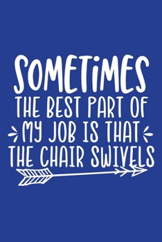Classic Blue Sarcastic Lined Notebook: Sometimes The Best Part Of My Job Is The Chair Swivels (College Ruled Lined Blank Journal Book)